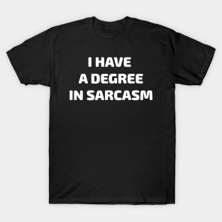 I Have a Degree in Sarcasm Gift T-Shirt